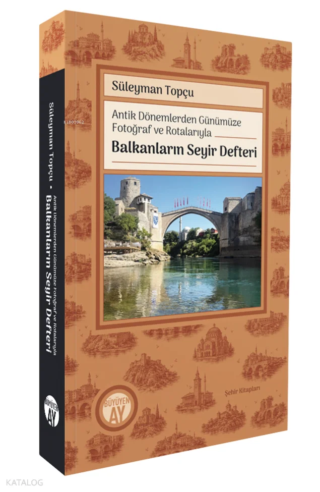 Antik Dönemlerden Günümüze Fotoğraf ve Rotalarıyla Balkanların Seyir Defteri