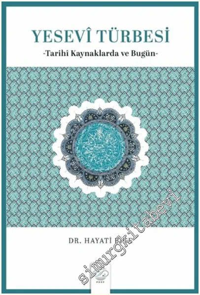 Yesevî Türbesi -Tarihî Kaynaklarda ve Bugün- -