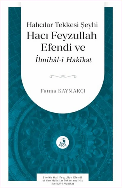 Halıcılar Tekkesi Şeyhi Hacı Feyzullah Efendi ve İlmihâl-i Hakikat -