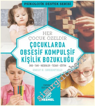 Çocuklarda Obsesif Kompulsif Kişilik Bozukluğu - Her Çocuk Özeldir : OKB - Tanı - Nedenler - Tedavi - Eğitim -
