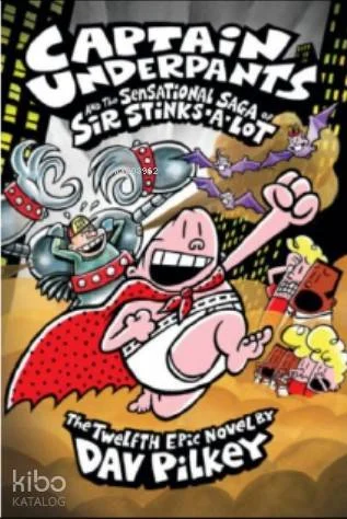 CU& the Sensational Saga of Sir Stinks-A-Lot; Captain Underpants #12