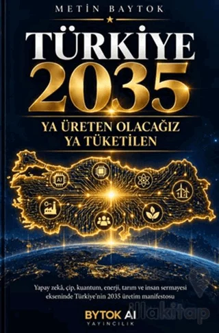 Türkiye 2035 - Ya Üreten Olacağız Ya Tüketilen