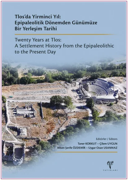Tlos'da Yirminci Yıl: Epipaleolitik Dönemden Günümüze Bir Yerleşim Tarihi = Twenty Years at Tlos: A Settlement History from the Epipaleolithic to the Present Day [SINIRLI SAYIDA] -