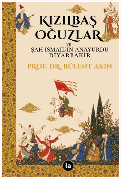 Kızılbaş Oğuzlar ve Şah İsmail’in Anayurdu Diyarbakır -