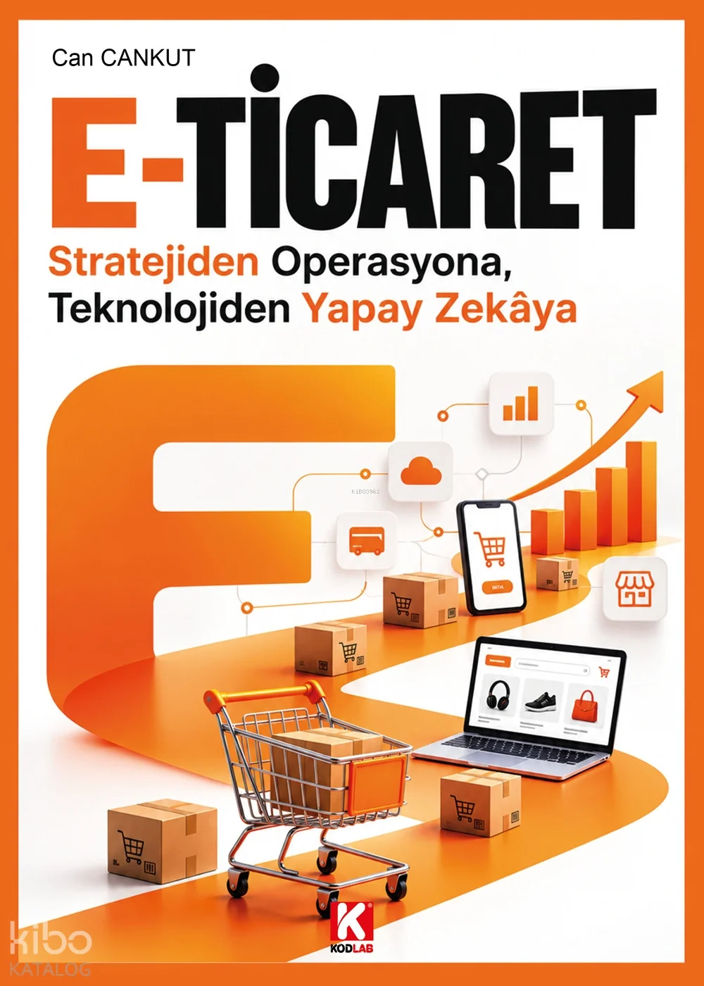 E-Ticaret;Stratejiden Operasyona, Teknolojiden Yapay Zekâya