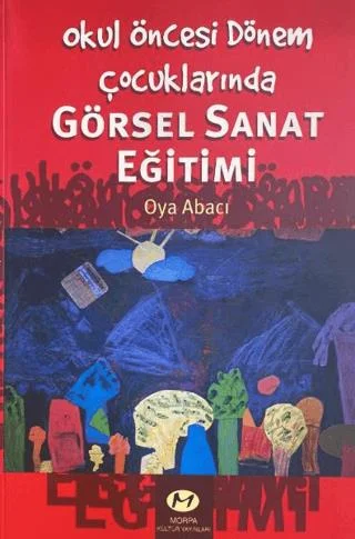 Okul Öncesi Dönem Çocuklarında Görsel Sanat Eğitimi