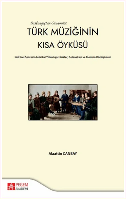 Başlangıçtan Günümüze Türk Müziğinin Kısa Öyküsü: Kültürel Sentezin Müzikal Yolcuğu: Kökler, Gelenekler ve Modern Dönüşümler -