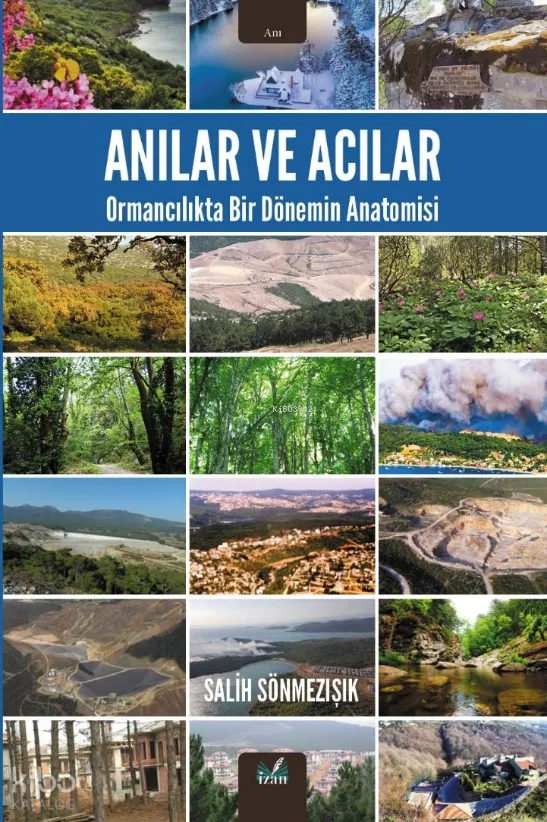 Anılar ve Acılar - Ormancılıkta Bir Dönemin Anatomisi (Ciltli)