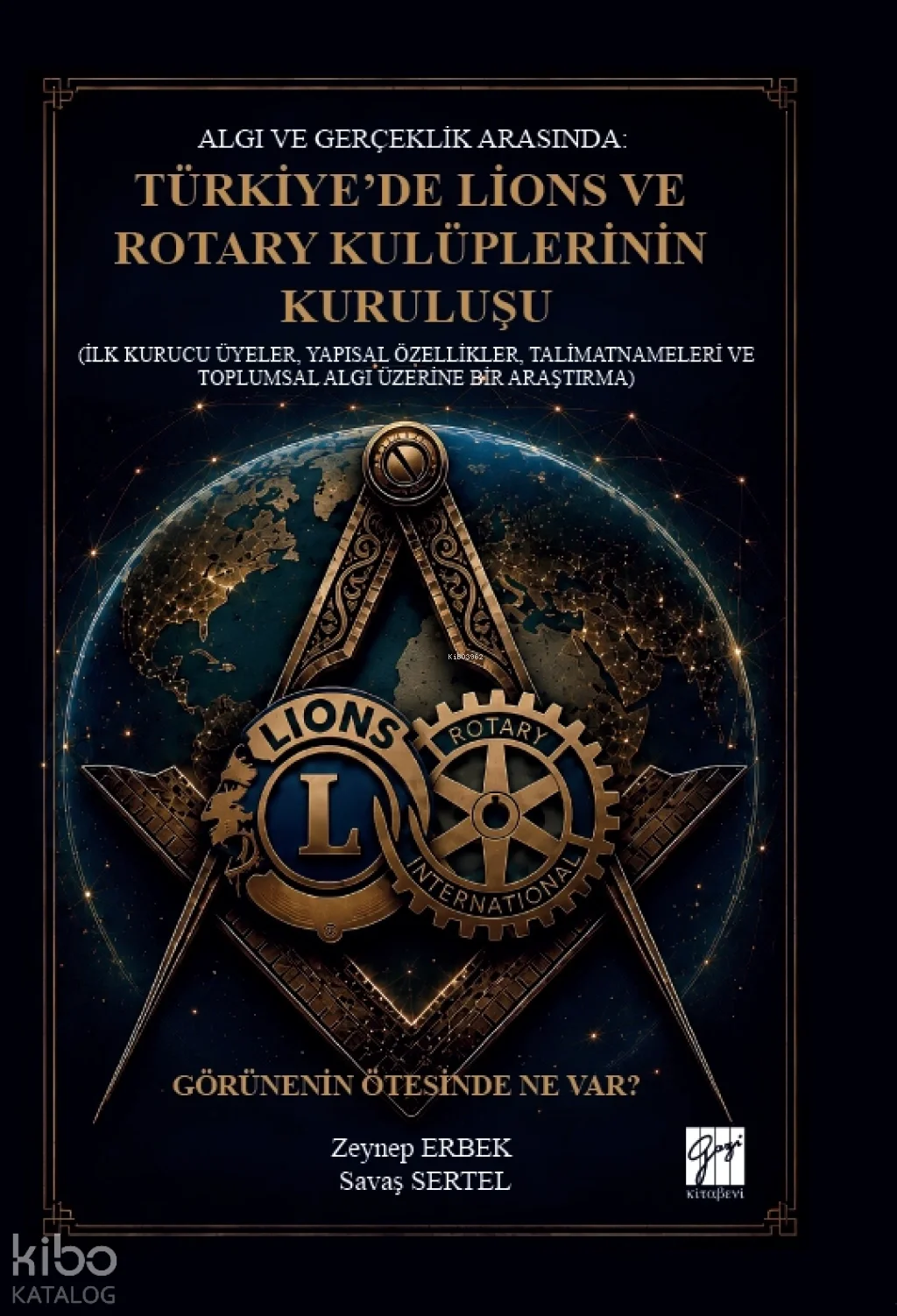 Algı ve Gerçeklik Arasında: Türkiye'de Lions ve Rotary Kulüplerinin Kuruluşu (Ciltli);İlk Kurucu Üyeler, Yapısal Özellikler, Talimatnameleri ve Toplumsal Algı Üzerine Bir Araştırma