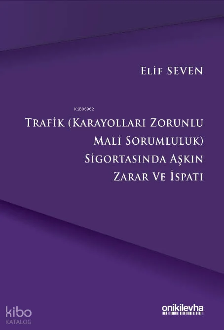 Trafik (Karayolları Zorunlu Mali Sorumluluk) Sigortasında Aşkın Zarar ve İspatı (Ciltli)