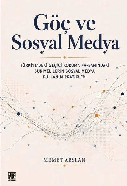 Göç ve Sosyal Medya: Türkiyedeki Geçici Koruma Kapsamındaki Suriyelilerin Sosyal Medya Kullanım Pra