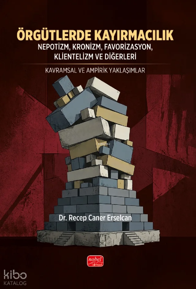 Örgütlerde Kayırmacılık;Nepotizm, Kronizm, Favorizasyon, Klientelizm ve Diğerleri – Kavramsal ve Ampirik Yaklaşımlar