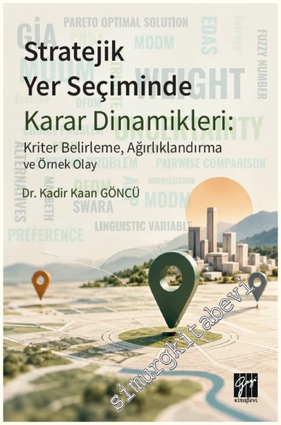 Stratejik Yer Seçiminde Karar Dinamikleri: Kriter Belirleme, Ağırlıklandırma ve Örnek Olay -