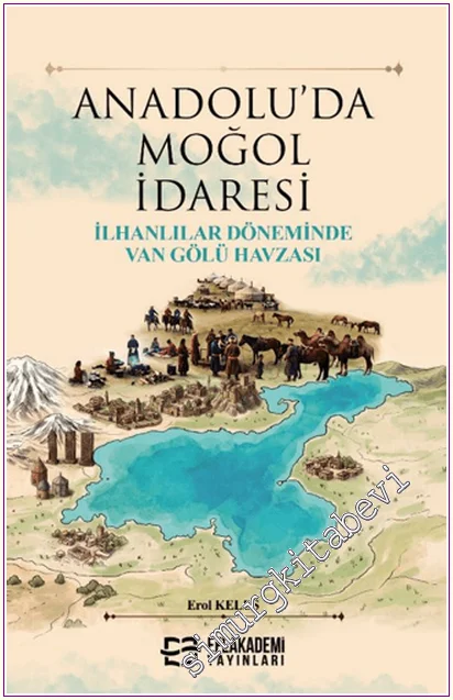Anadolu'da Moğol İdaresi : İlhanlılar Döneminde Van Gölü Havzası -