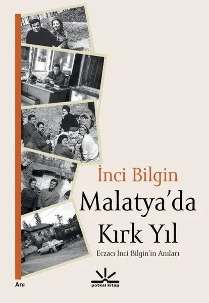 Malatya'da Kırk Yıl - Eczacı İnci Bilginin Anıları