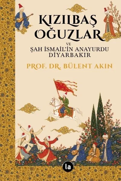 Kızılbaş Oğuzlar ve Şah İsmail'in Anayurdu Diyarbakır