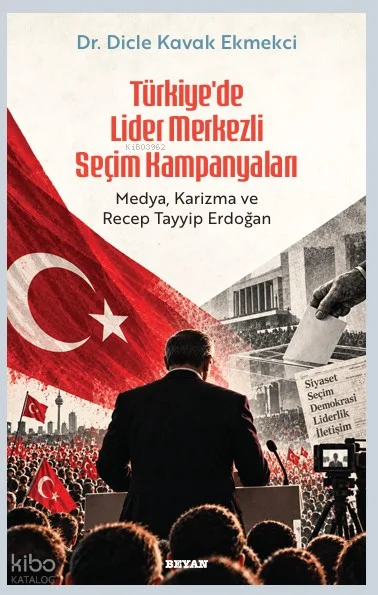 Türkiye'de Lider Merkezli  Seçim Kampanyaları;Medya, Karizma ve Tayyip Erdoğan