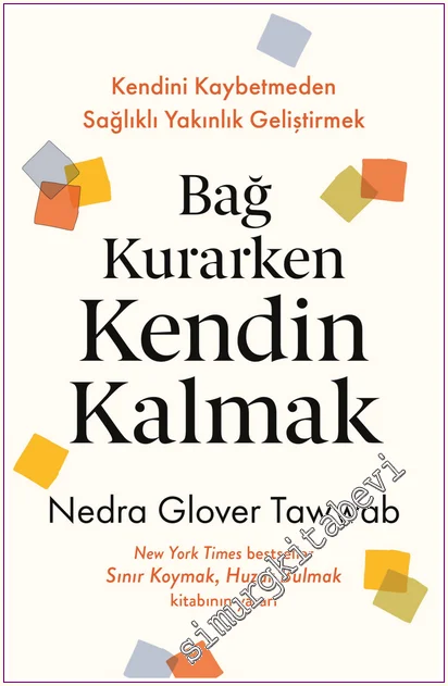Bağ Kurarken Kendin Kalmak : Kendini Kaybetmeden Sağlıklı Yakınlık Geliştirmek -
