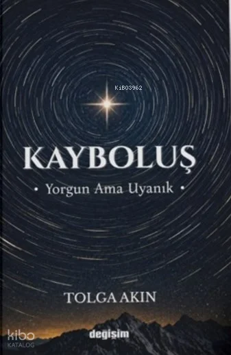 Kayboluş ;Yorgun Ama Uyanık