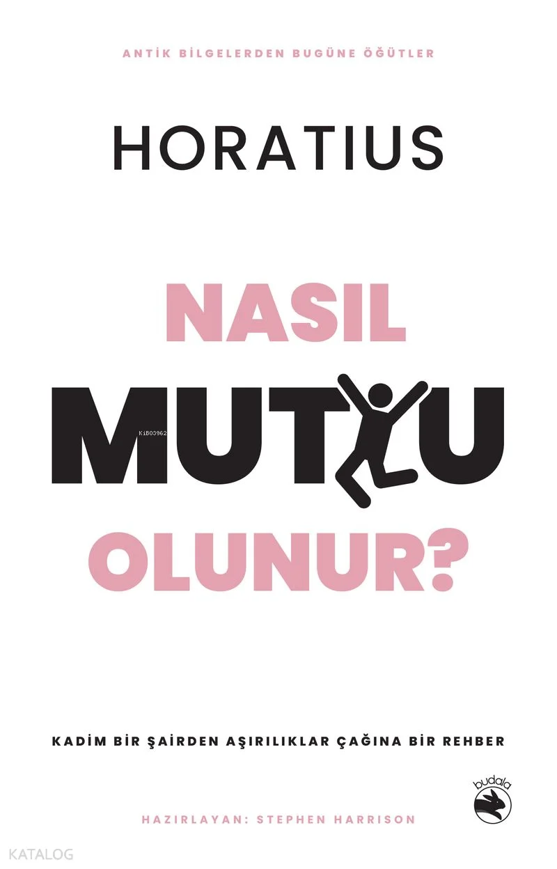 Nasıl Mutlu Olunur?;Kadim Bir Şairden Aşırılıklar Çağına Bir Rehber