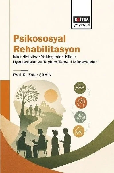 Psikososyal Rehabilitasyon - Multidisipliner Yaklaşımlar, Klinik Uygulamalar ve Toplum Temelli Müdahaleler