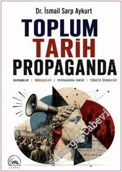 Toplum Tarih Propaganda : Kavramlar İdeolojiler Propaganda Tarihi Türkiye Örnekleri -