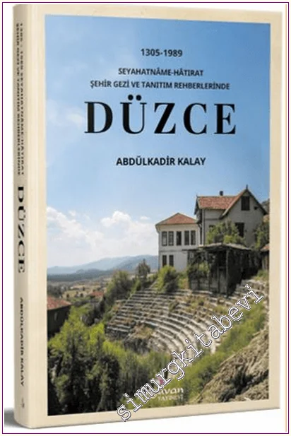 Düzce - (1305-1989) Seyahatnâme-Hâtırat Şehir Gezi ve Tanıtım Rehberlerinde -