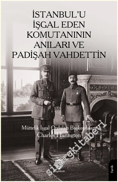 İstanbul’u İşgal Eden Komutanının Anıları ve Padişah Vahdettin -