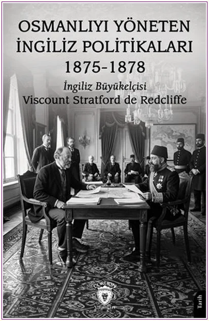 Osmanlıyı Yöneten İngiliz Politikaları 1875-1878 -