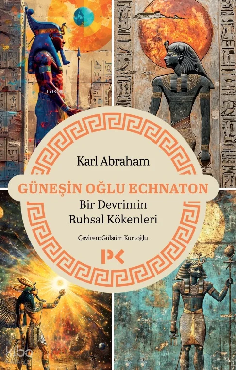 Güneşin Oğlu Echnaton; Bir Devrimin Ruhsal Kökenleri