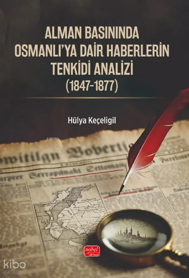 Alman Basınında Osmanlı'ya Dair Haberlerin Tenkidi Analizi (1847-1877)