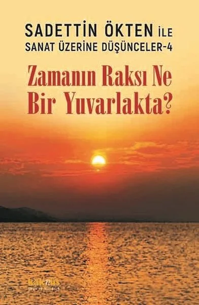 Zamanın Raksı Ne Bir Yuvarlakta? Sadettin Ökten İle Sanat Üzerine Düşünceler 4