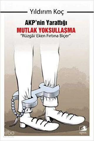 AKP'nin Yarattığı Mutlak Yoksullaşma; Rüzgar Eken Fırtına Biçer