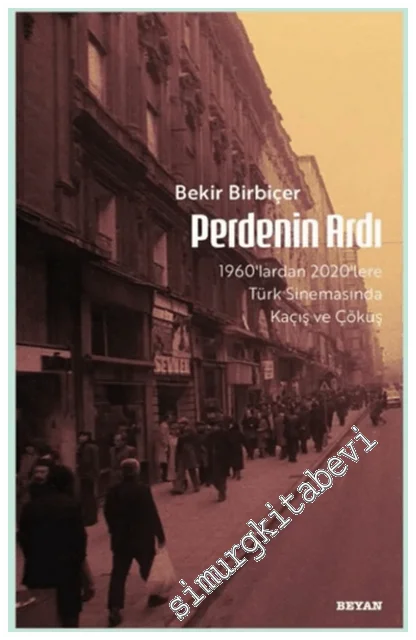 Perdenin Ardı: 1960'lardan 2020'lere Türk Sinamasında Kaçış ve Çöküş -