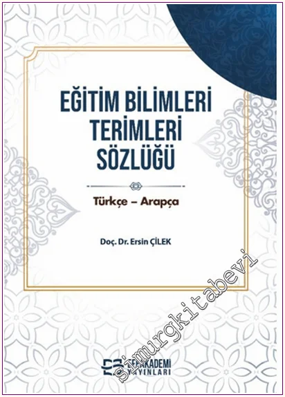 Eğitim Bilimleri Terimleri Sözlüğü : Türkçe-Arapça / Arapça-Türkçe -