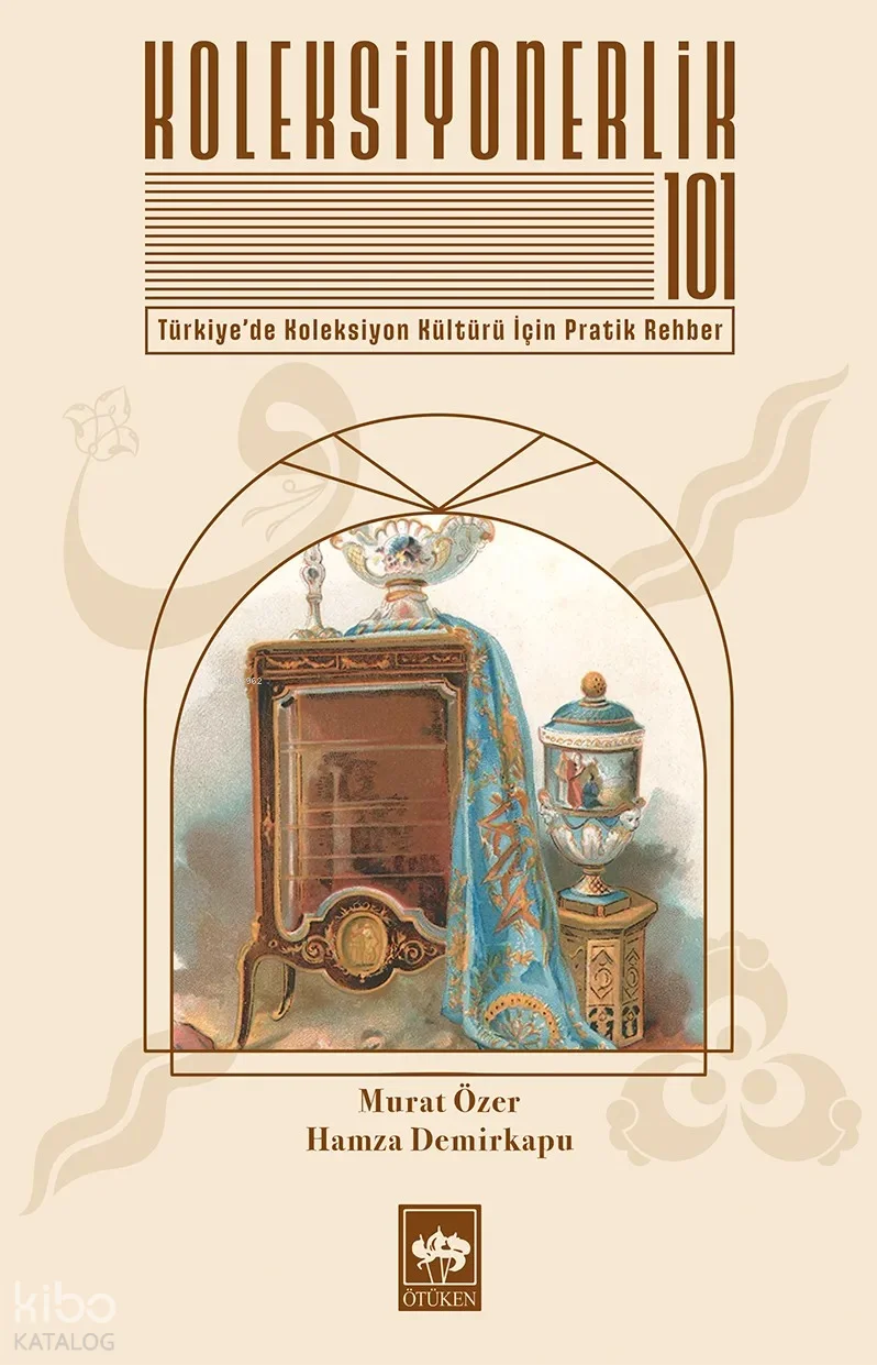 Koleksiyonerlik 101;Türkiye'de Koleksiyon Kültürü İçin Pratik Rehber