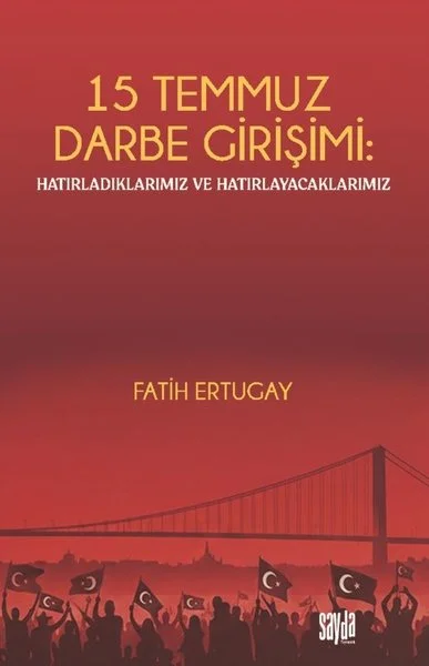 15 Temmuz Darbe Girişimi: Hatırladıklarımız ve Hatırlayacaklarımız