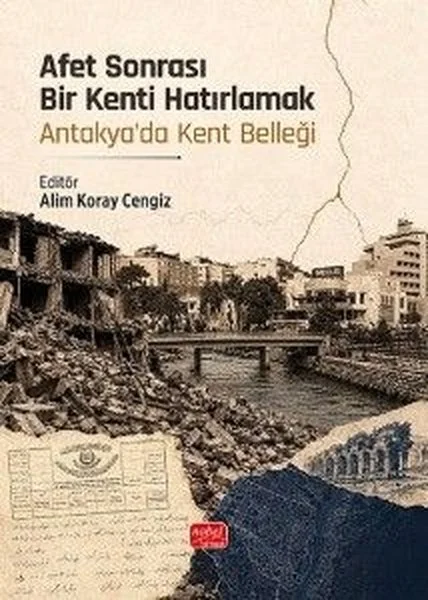 Afet Sonrası Bir Kenti Hatırlamak - Antakya'da Kent Belleği