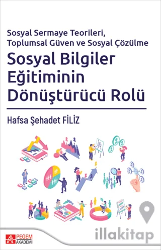 Sosyal Sermaye Teorileri, Toplumsal Güven ve Sosyal Çözülme Sosyal Bilgiler Eğitiminin Dönüştürücü Rolü