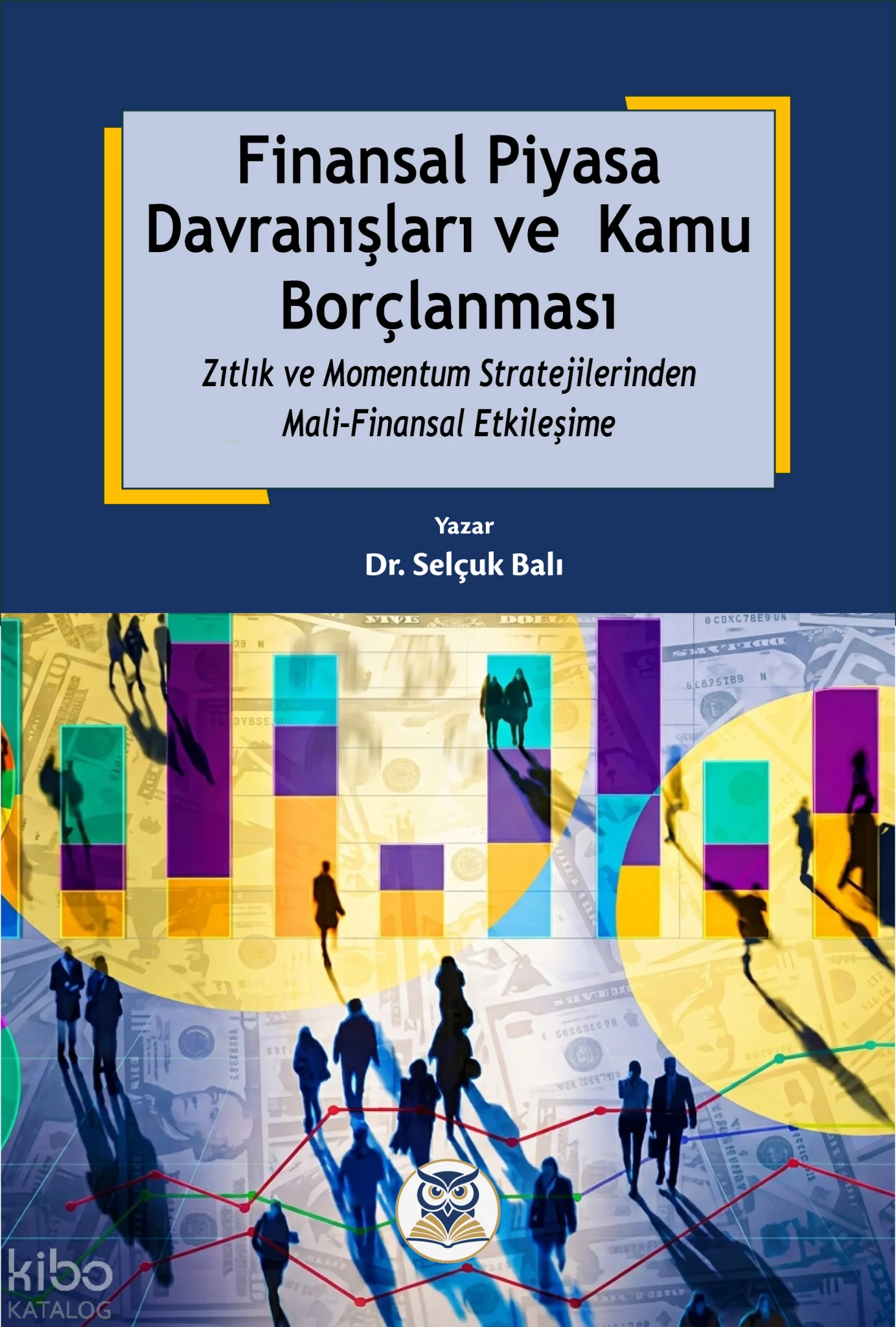 Finansal Piyasa Davranışları ve Kamu Borçlanması;Finansal Piyasa Davranışları ve Kamu Borçlanması