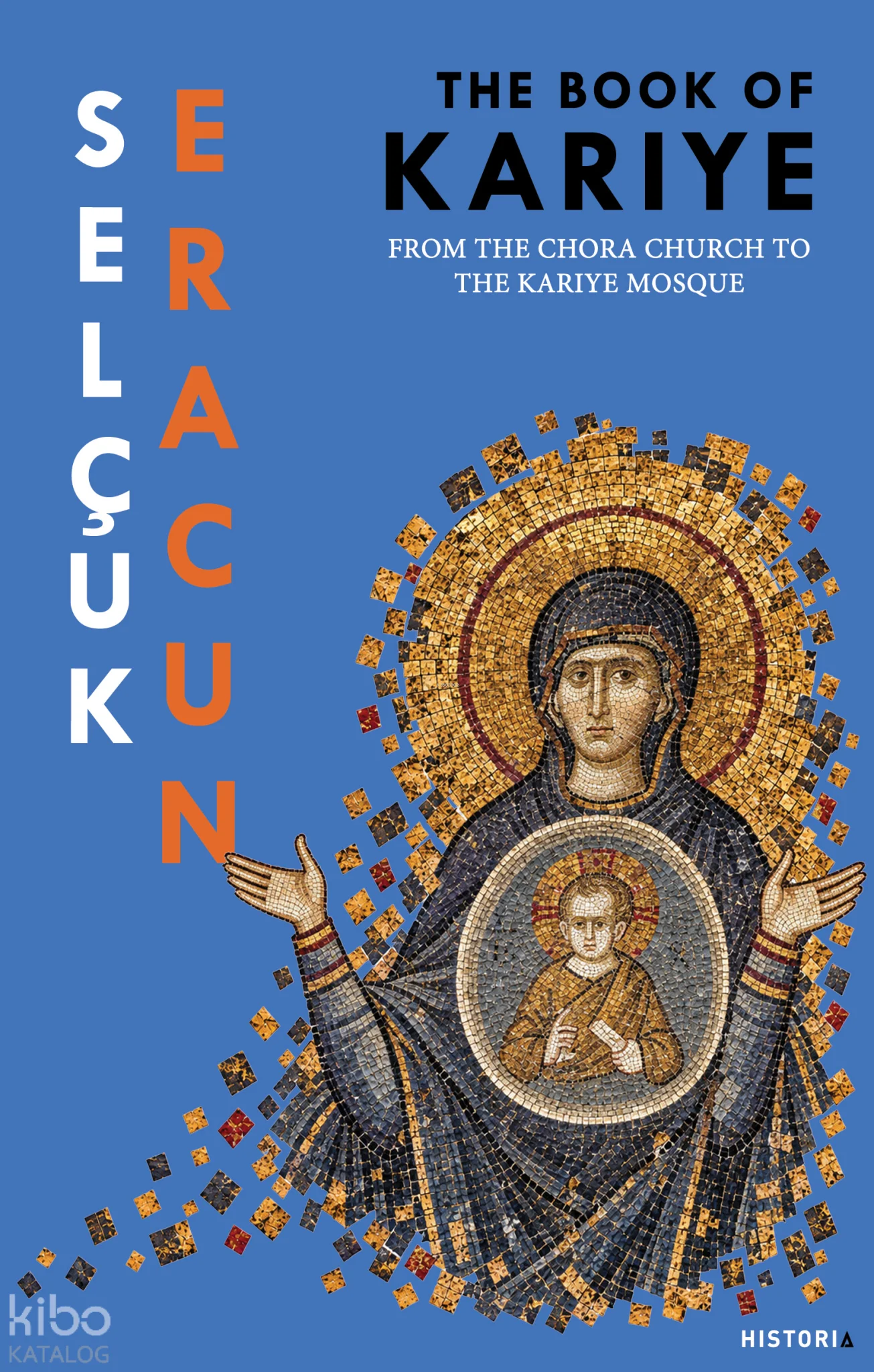 The Book Kariye;From the Chora Church to the Kariye Mosque