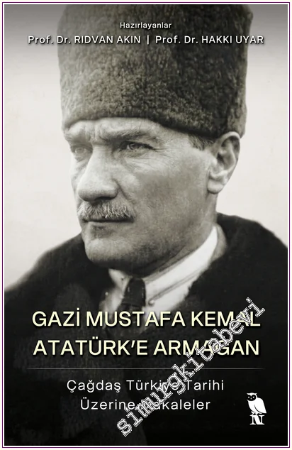 Gazi Mustafa Kemal Atatürk'e Armağan: Çağdaş Türkiye Tarihi Üzerine Makaleler -