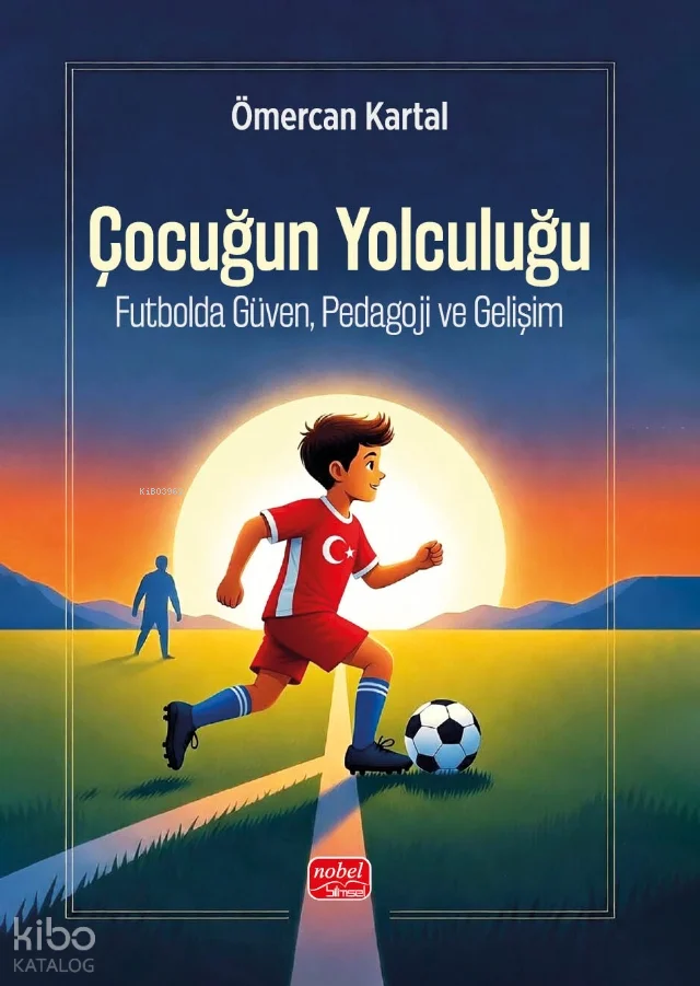 Çocuğun Yolculuğu ;Futbolda Güven, Pedagoloji ve Gelişim