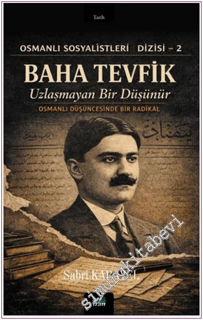 Baha Tevfik: Uzlaşmayan Bir Düşünür - Osmanlı Sosyalistleri Dizisi-2 -