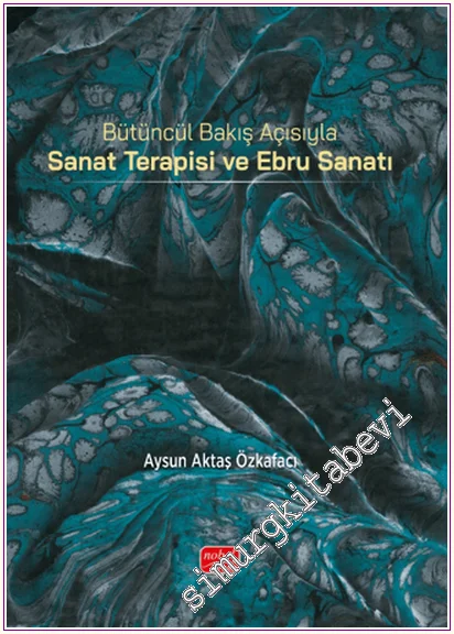 Bütüncül Bakış Açısıyla Sanat Terapisi ve Ebru Sanatı -