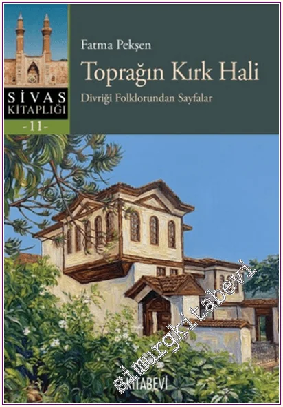 Toprağın Kırk Hali : Divriği Folklorundan Sayfalar -