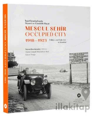 Meşgul Şehir: İşgal İstanbul'unda Siyaset ve Gündelik Hayat 1918-1923