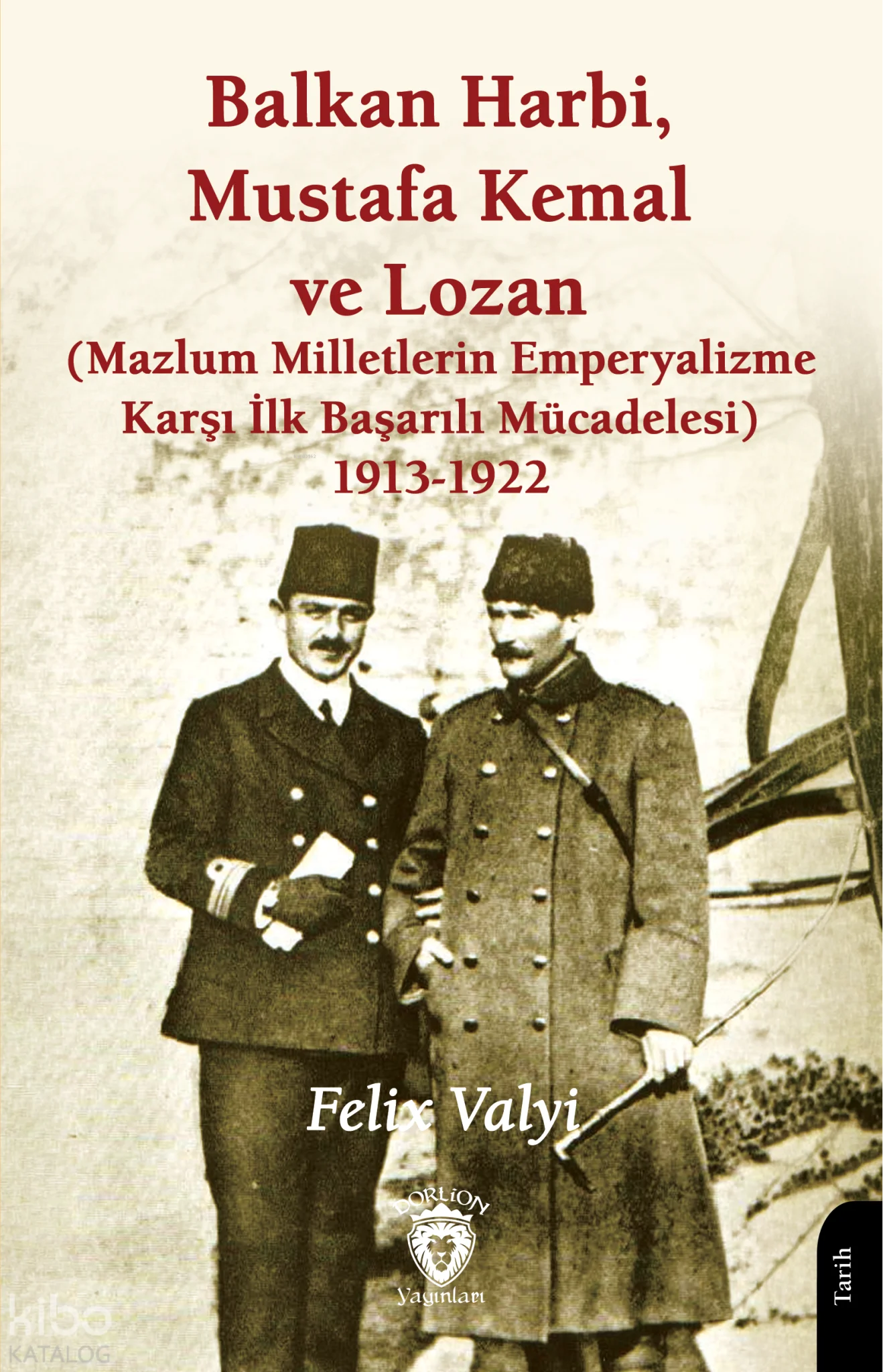 Balkan Harbi, Mustafa Kemal ve Lozan;Mazlum Milletlerin Emperyalizme Karşı İlk Başarılı Mücadelesi 1913-1922
