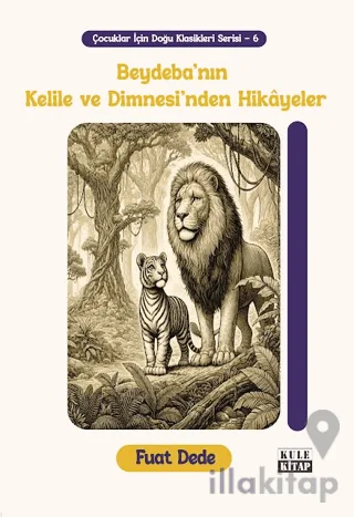 Çocuklar İçin Doğu Klasikleri Serisi 6: Beydeba'nın Kelile ve Dimnesi'nden Hikâyeler