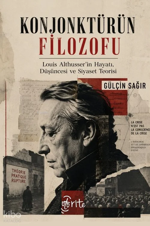 Konjonktürün Filozofu;Louis Althusser'in Hayatı, Düşüncesi ve Siyaset Teorisi